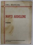 NOPTI ARDELENE , POEME de EMIL ZEGREANU , ANII &#039; 40 , PREZINTA PETE SI URME DE UZURA