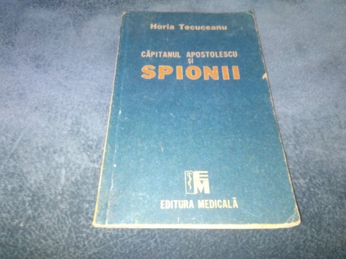 HORIA TECUCEANU - CAPITANUL APOSTOLESCU SI SPIONII