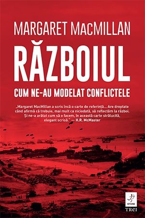 Razboiul. Cum ne-au modelat conflictele &ndash; Margaret MacMillan