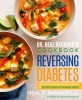 Dr. Neal Barnard&#039;s Cookbook for Reversing Diabetes: 150 Recipes Scientifically Proven to Reverse Diabetes Without Drugs
