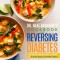 Dr. Neal Barnard&#039;s Cookbook for Reversing Diabetes: 150 Recipes Scientifically Proven to Reverse Diabetes Without Drugs