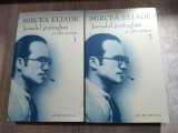 Mircea Eliade - Jurnalul portughez si alte scrieri - vol. 1 si 2 (Editura Humanitas, 2006)