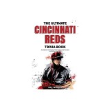 The Ultimate Cincinnati Reds Trivia Book: A Collection of Amazing Trivia Quizzes and Fun Facts for Die-Hard Reds Fans!