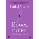Cumpara ieftin Epoca furiei. O istorie a prezentului, Pankaj Mishra, Curtea Veche Publishing