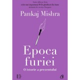 Epoca furiei. O istorie a prezentului, Pankaj Mishra, Curtea Veche Publishing