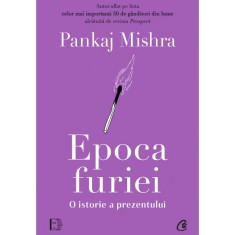 Epoca furiei. O istorie a prezentului, Pankaj Mishra