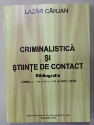 CRIMINALISTICA SI STIINTE DE CONTACT , BIBLIOGRAFIE de LAZAR CARJAN , 2006 , DEDICATIE * foto