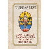 Beavat&oacute; levelek a magas m&aacute;gi&aacute;ba &eacute;s a sz&aacute;mok misztik&aacute;j&aacute;ba - Eliphas L&eacute;vi
