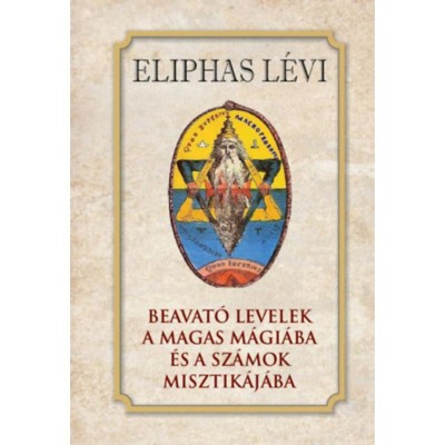 Beavat&amp;oacute; levelek a magas m&amp;aacute;gi&amp;aacute;ba &amp;eacute;s a sz&amp;aacute;mok misztik&amp;aacute;j&amp;aacute;ba - Eliphas L&amp;eacute;vi foto