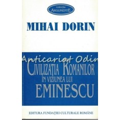 Civilizatia Romanilor In Viziunea Lui Eminescu - Mihai Dorin