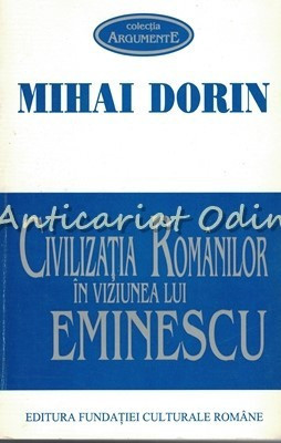 Civilizatia Romanilor In Viziunea Lui Eminescu - Mihai Dorin foto