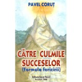 Pavel Corut - Catre culmile succeselor (Formula fericirii) - 105734