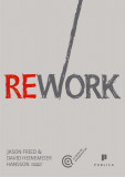 Rework | Jason Fried, David Heinemeier Hansson, Publica