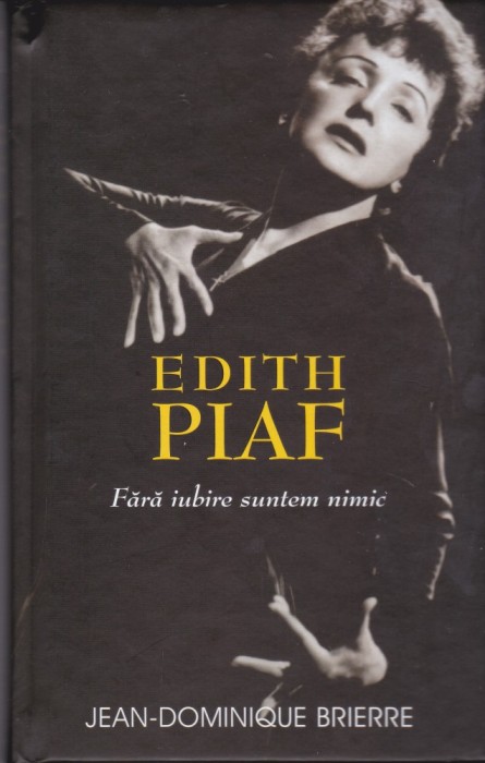 AS - JEAN - DOMINIQUE BRIERRE - EDITH PIAF, FARA IUBIRE SUNTEM NIMIC