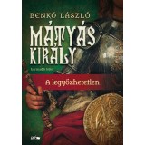 M&aacute;ty&aacute;s kir&aacute;ly III. - A legyőzhetetlen - Benkő L&aacute;szl&oacute;, Benkő L&aacute;szl&oacute;