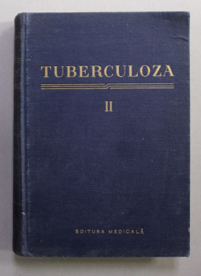 TUBERCULOZA , VOLUMUL II , sub redactia MARIUS NASTA si ALFRED BRILL , 1958 foto