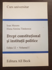 DREPT CONSTITUTIONAL SI INSTITUTII POLITICE - Muraru, Tanasescu (volumul I) foto