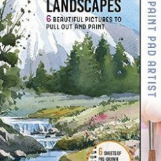 Paint Pad Artist: Watercolour Landscapes. 6 Beautiful Pictures to Pull-Out and Paint - Grahame Booth