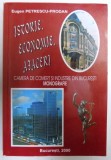 ISTORIE , ECONOMIE , AFACERI - CAMERA DE COMERT SI INDUSTRIE DIN BUCURESTI - MONOGRAFIE de EUGEN PETRESCU - PRODAN , 2000