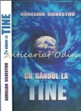 Cumpara ieftin Cu Gandul La Tine - Aurelian Silvestru, Editura Ticono, 2015, 410 pagini, ISBN 9789975449540, Limba Romana, Coperta Cartonata