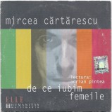 Mircea Cărtărescu Lectura: Adrian Pintea - De Ce Iubim Femeile, CD