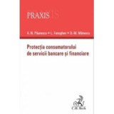 Protectia consumatorului de servicii bancare si financiare - Alexandru-Nicolae Paunescu