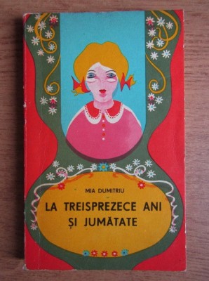 Mia Dumitriu - La treisprezece ani si jumatate foto