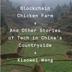 Blockchain Chicken Farm: And Other Stories of Tech in China's Countryside