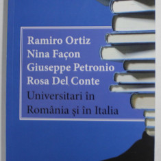 RAMIRO ORTIZ , NINA FACON , GIUSEPPE PETRONIO , ROSA DE CONTE , UNIVERSITARI IN ROMANIA SI IN ITALIA de DOINA CONDREA DERER , 2018