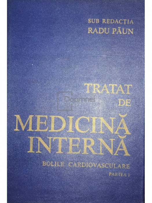 Radu Păun (red.) - Tratat de medicină internă. Bolile cardiovasculare, partea I (editia 1988)
