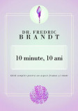 10 minute, 10 ani - Paperback brosat - Fredric Brandt - Curtea Veche
