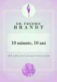 10 minute, 10 ani - Paperback brosat - Fredric Brandt - Curtea Veche