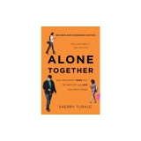 Alone Together: Why We Expect More from Technology and Less from Each Other