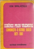 Izbanzi prin vremuri. Comunistii - o istorie traita 1921-1981 - Ion Spalatelu