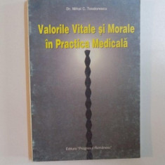 VALORILE VITALE SI MORALE IN PRACTICA MEDICALA de MIHAI C. TEODORESCU , 1996
