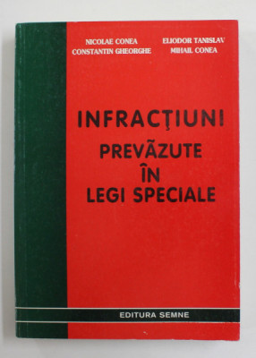 INFRACTIUNI PREVAZUTE IN LEGI SPECIALE de NICOLAE CONEA ...MIHAIL CONEA , 2000 foto