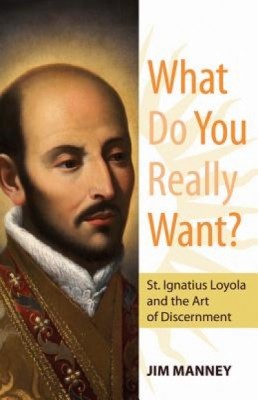 What Do You Really Want?: St. Ignatius Loyola and the Art of Discernment foto