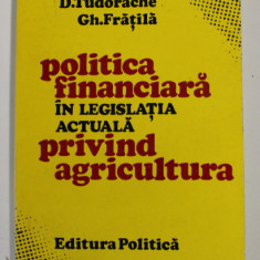 POLITICA FINANCIARA IN LEGISLATIA ACTUALA PRIVIND AGRICULTURA de D. TUDORACHE si GH. FRATILA , 1986