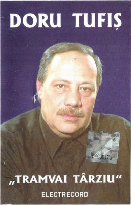 Casetă audio Doru Tufiș - &amp;bdquo;Tramvai T&amp;acirc;rziu&amp;rdquo;, originală foto