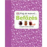 Befőz&eacute;s &eacute;s egy&eacute;b konyhai praktik&aacute;k - Fog ez menni... - Susannah Steel