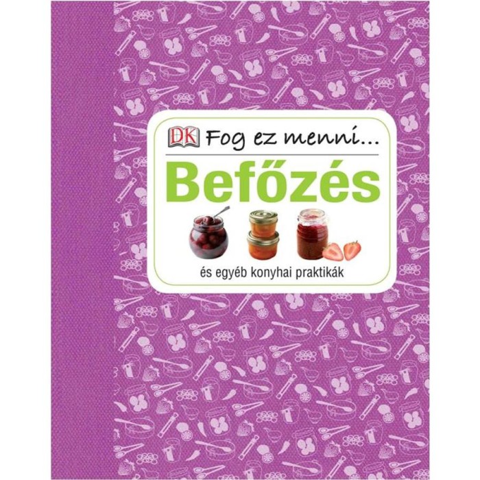 Befőz&eacute;s &eacute;s egy&eacute;b konyhai praktik&aacute;k - Fog ez menni... - Susannah Steel