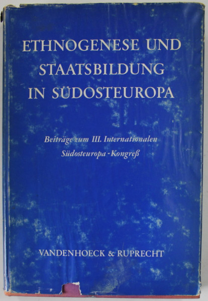 ETHNOGENESE UND STAATSBILDUNG IN SUDOSTEUROPA , BEITRAGE ZUM III , INTERNATIONALEN SUDOSTEUROPA - KONGRES , 1974