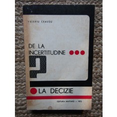 VALERIU CEAUSU - DE LA INCERTITUDINE LA DECIZIE