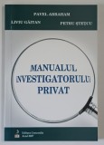 MANUALUL INVESTIGATORULUI PRIVAT de PAVEL ABRAHAM ... PETRU STETCU , 2007