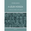 A l&eacute;lek hossza - Tanulm&aacute;nyok, kritik&aacute;k, essz&eacute;k, jegyzetek - Tőzs&eacute;r &Aacute;rp&aacute;d
