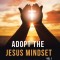 Adopt the Jesus Mindset Vol. 1: Let This Mind Be in You (Philippians 2:5 Kjv)