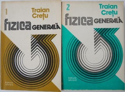 Fizica generala (2 volume) - Traian Cretu foto