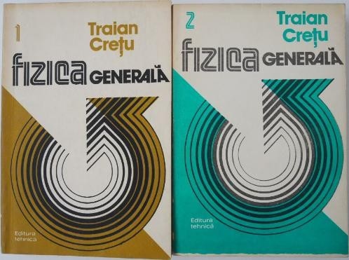 Fizica generala (2 volume) - Traian Cretu
