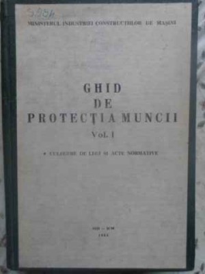 GHID DE PROTECTIA MUNCII VOL.1 CULEGERE DE LEGI SI ACTE NORMATIVE-COLECTIV foto