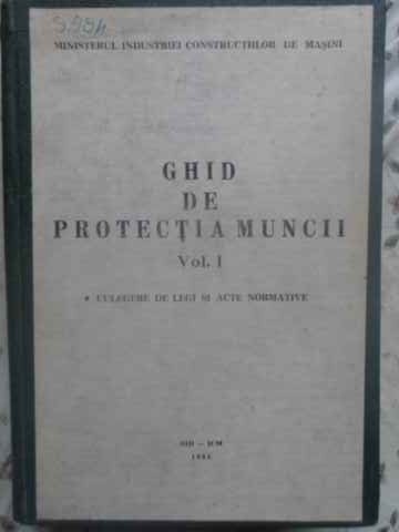 GHID DE PROTECTIA MUNCII VOL.1 CULEGERE DE LEGI SI ACTE NORMATIVE-COLECTIV